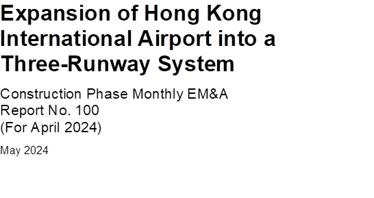 Expansion of Hong Kong International Airport into a Three-Runway System
Construction Phase Monthly EM&A
Report No. 100
(For April 2024)
May 2024